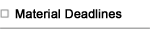 Material Deadlines